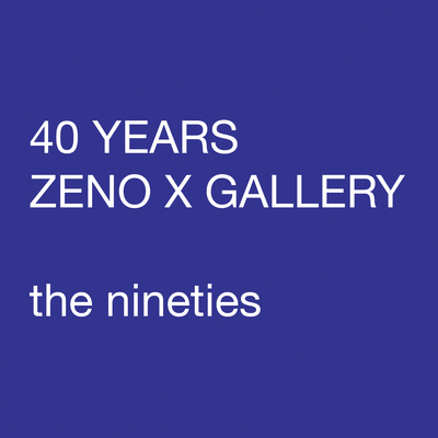 ZENO X GALLERY - 40 Years Zeno X Gallery - the nineties