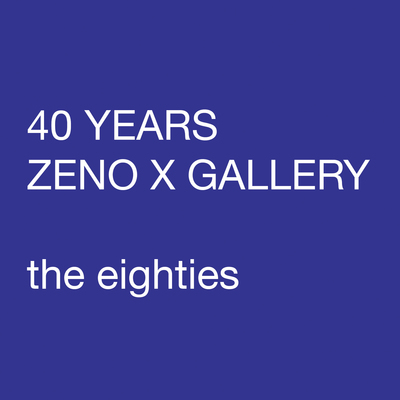ZENO X GALLERY - 40 Years Zeno X Gallery - the eighties